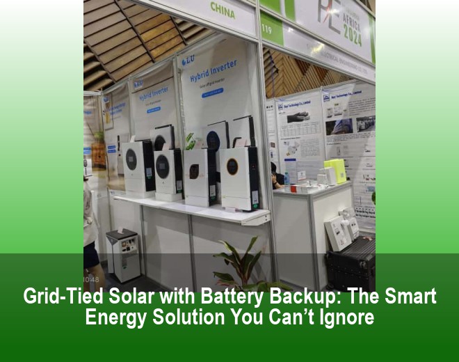 Grid-Tied Solar with Battery Backup: The Smart Energy Solution You Can’t Ignore