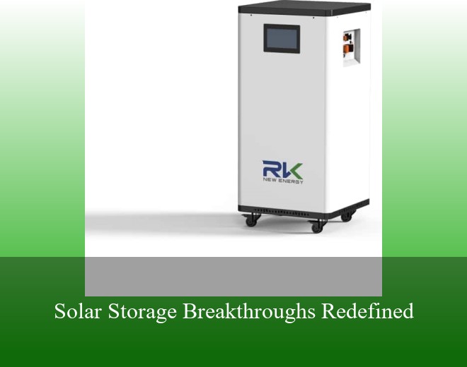 Solar Storage Breakthroughs Redefined