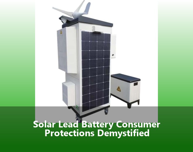 Solar Lead Battery Consumer Protections Demystified