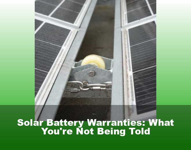 Solar Battery Warranties: What You're Not Being Told