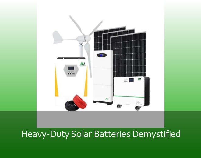 Heavy-Duty Solar Batteries Demystified
