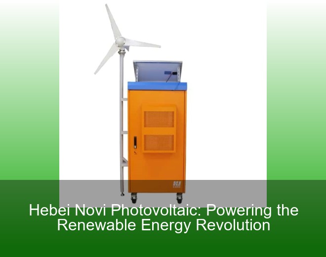 Hebei Novi Photovoltaic: Powering the Renewable Energy Revolution