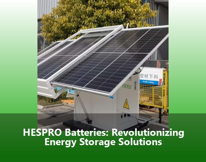 HESPRO Batteries: Revolutionizing Energy Storage Solutions