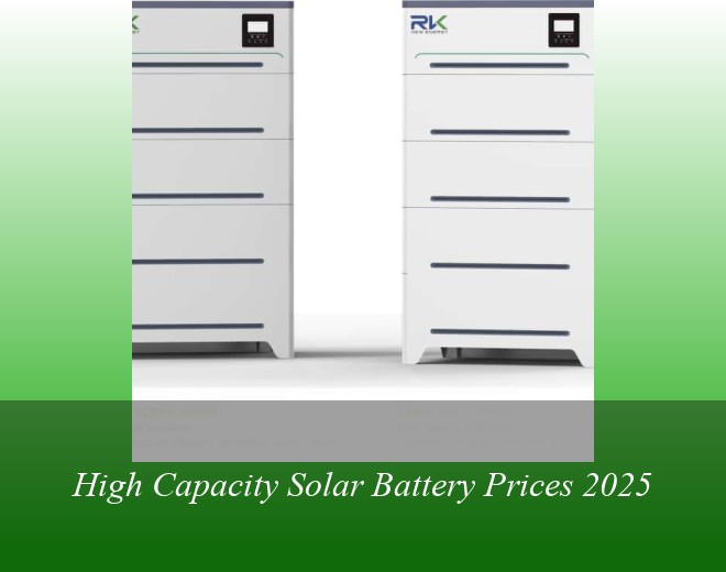 High Capacity Solar Battery Prices 2025