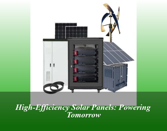 High-Efficiency Solar Panels: Powering Tomorrow