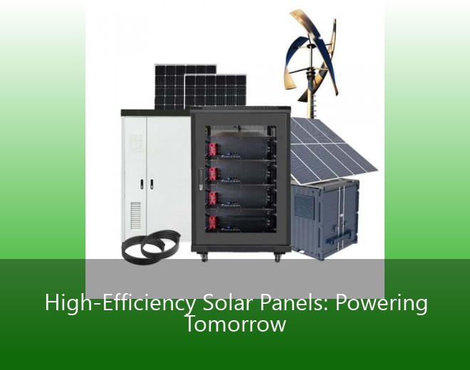 High-Efficiency Solar Panels: Powering Tomorrow