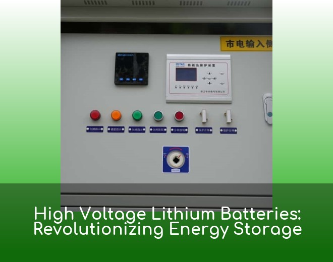 High Voltage Lithium Batteries: Revolutionizing Energy Storage