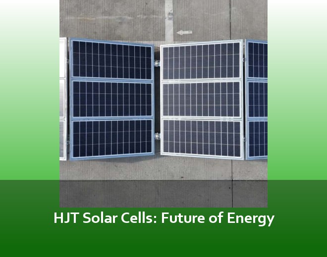 HJT Solar Cells: Future of Energy