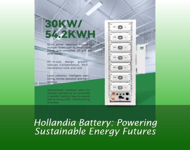 Hollandia Battery: Powering Sustainable Energy Futures