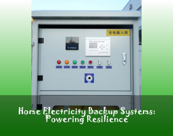 Home Electricity Backup Systems: Powering Resilience