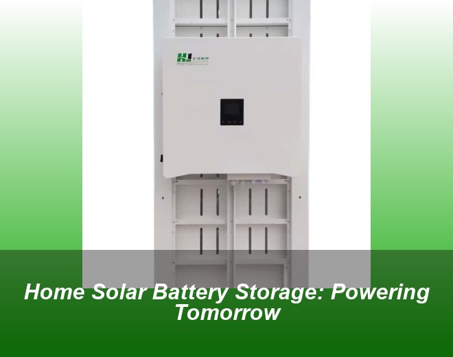 Home Solar Battery Storage: Powering Tomorrow
