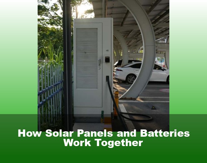 How Solar Panels and Batteries Work Together