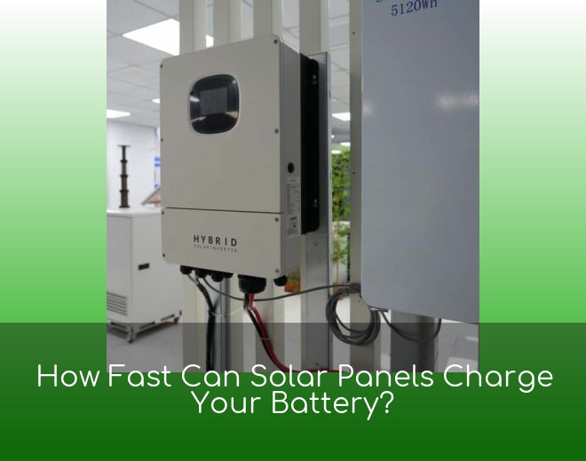 How Fast Can Solar Panels Charge Your Battery?