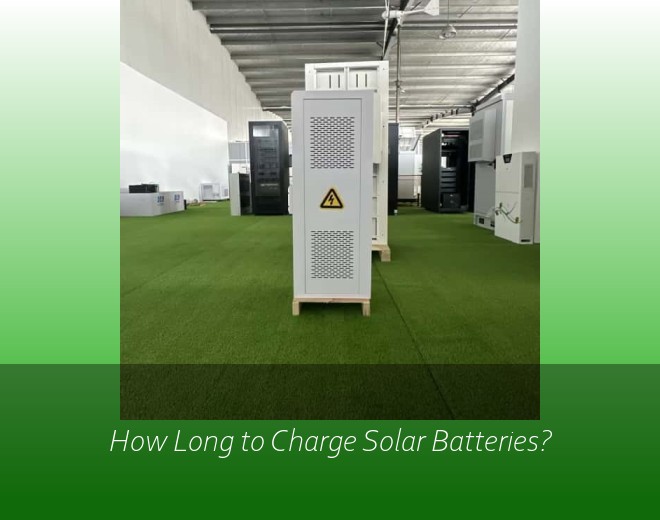 How Long to Charge Solar Batteries?