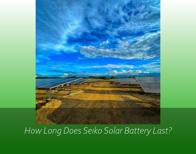 How Long Does Seiko Solar Battery Last?