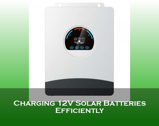 Charging 12V Solar Batteries Efficiently