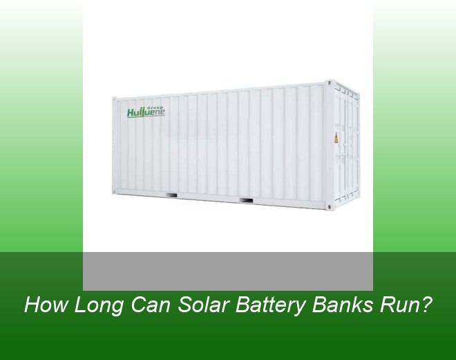 How Long Can Solar Battery Banks Run?