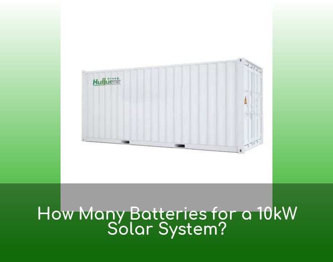 How Many Batteries for a 10kW Solar System?