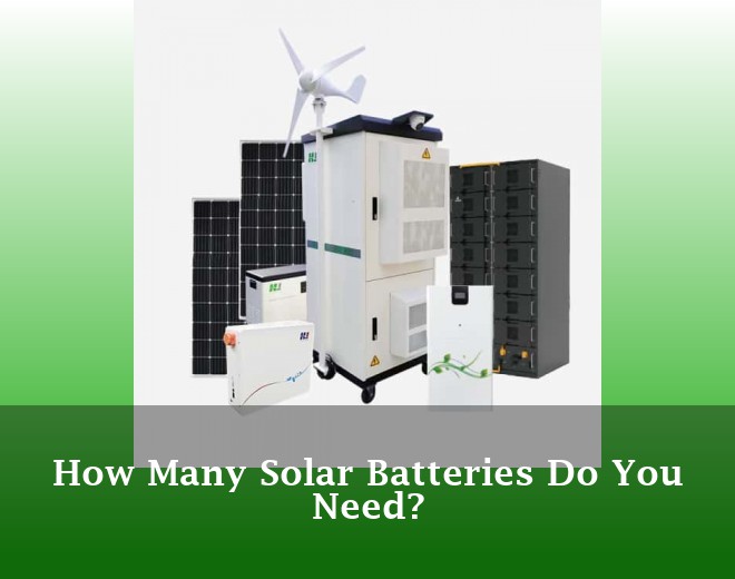 How Many Solar Batteries Do You Need?