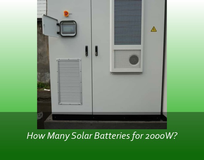 How Many Solar Batteries for 2000W?