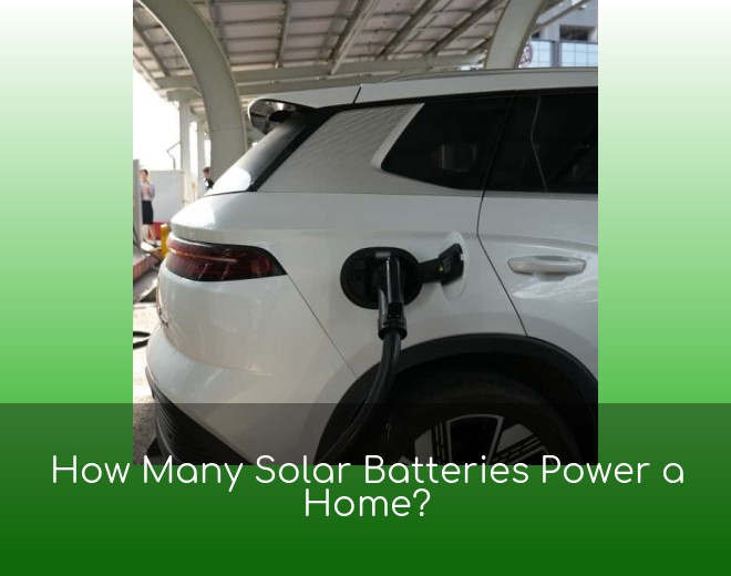 How Many Solar Batteries Power a Home?