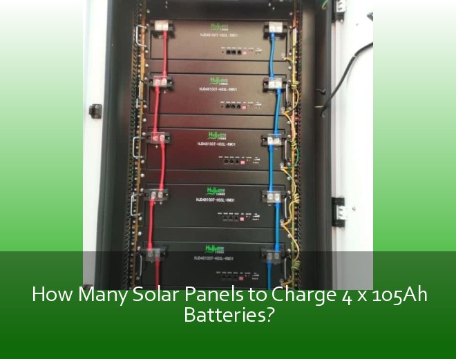 How Many Solar Panels to Charge 4 x 105Ah Batteries?