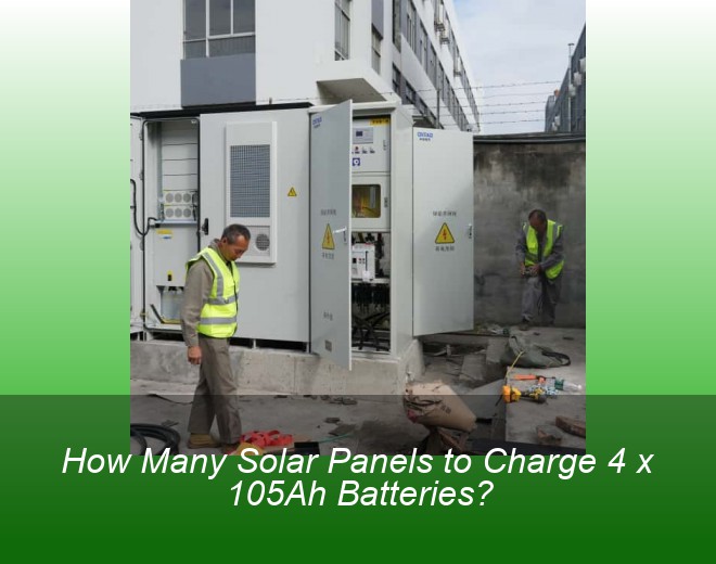 How Many Solar Panels to Charge 4 x 105Ah Batteries?