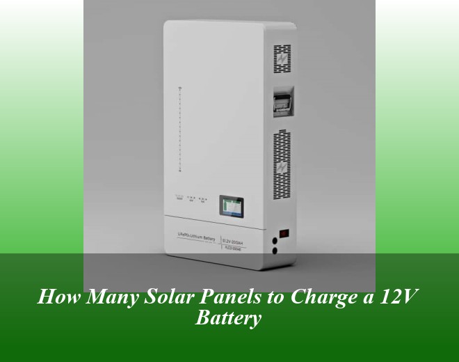 How Many Solar Panels to Charge a 12V Battery