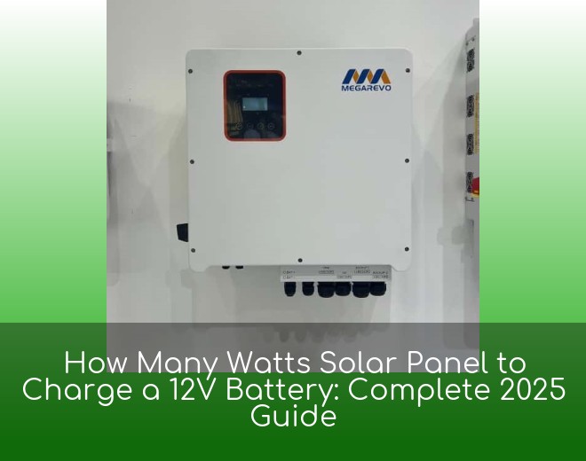 How Many Watts Solar Panel to Charge a 12V Battery: Complete 2025 Guide
