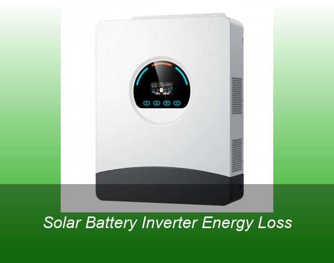Solar Battery Inverter Energy Loss