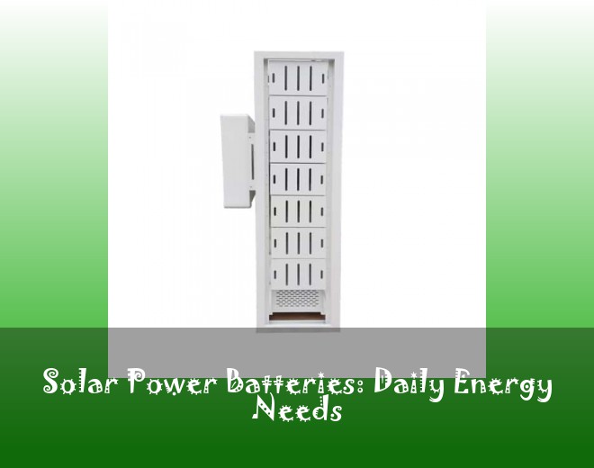 Solar Power Batteries: Daily Energy Needs