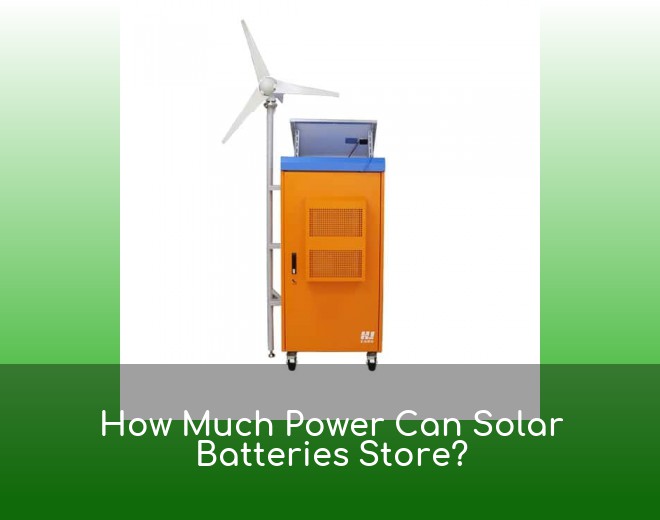 How Much Power Can Solar Batteries Store?