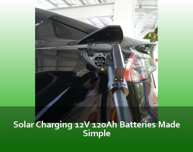 Solar Charging 12V 120Ah Batteries Made Simple