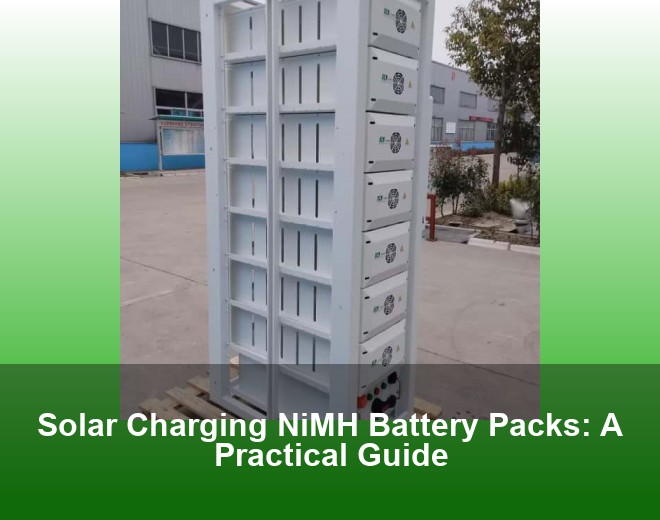 Solar Charging NiMH Battery Packs: A Practical Guide