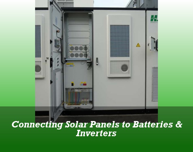 Connecting Solar Panels to Batteries & Inverters