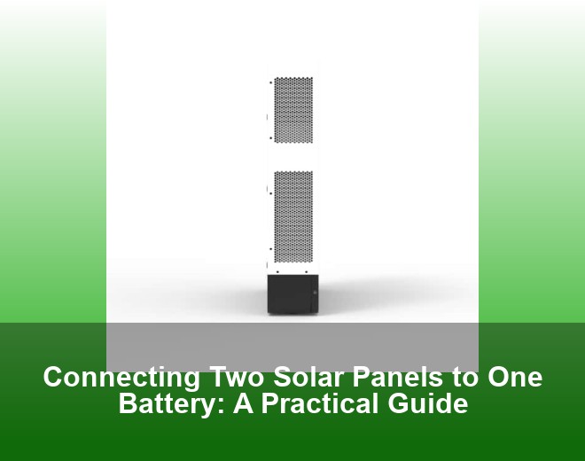 Connecting Two Solar Panels to One Battery: A Practical Guide