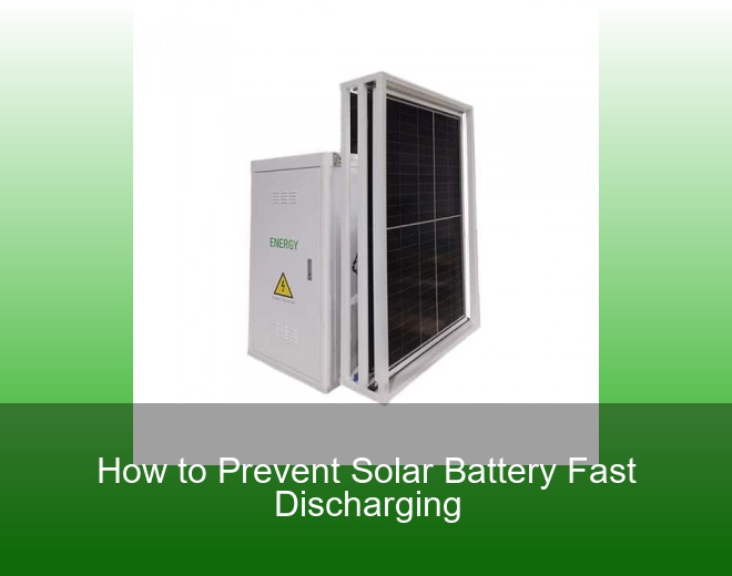 How to Prevent Solar Battery Fast Discharging