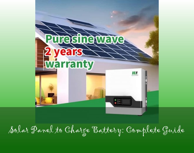 Solar Panel to Charge Battery: Complete Guide