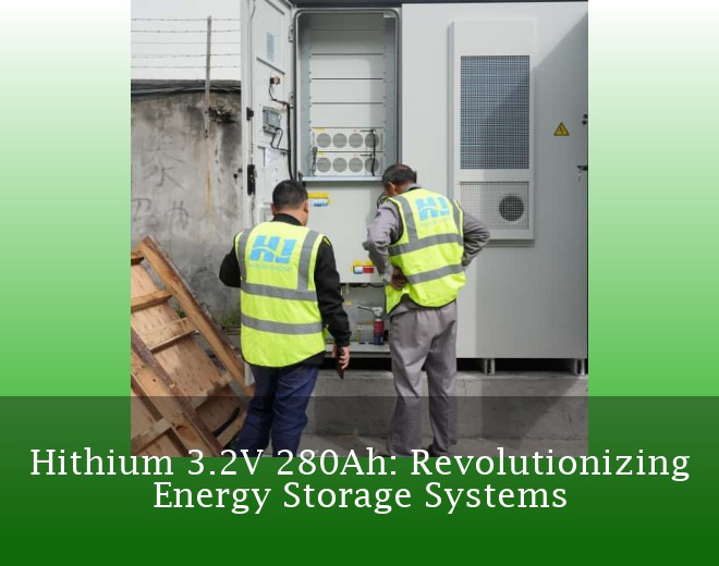Hithium 3.2V 280Ah: Revolutionizing Energy Storage Systems