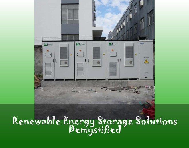 Renewable Energy Storage Solutions Demystified