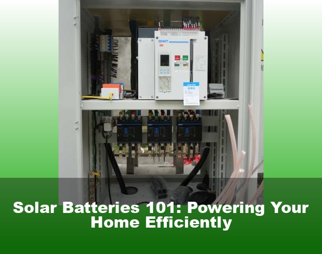 Solar Batteries 101: Powering Your Home Efficiently