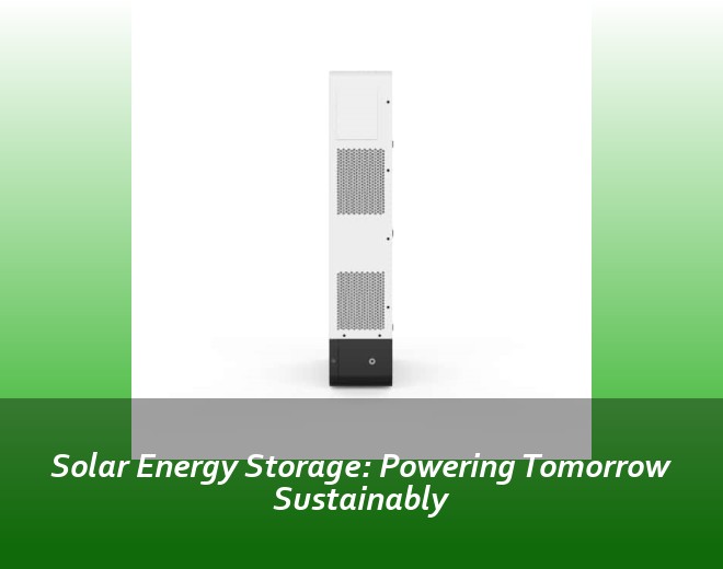 Solar Energy Storage: Powering Tomorrow Sustainably