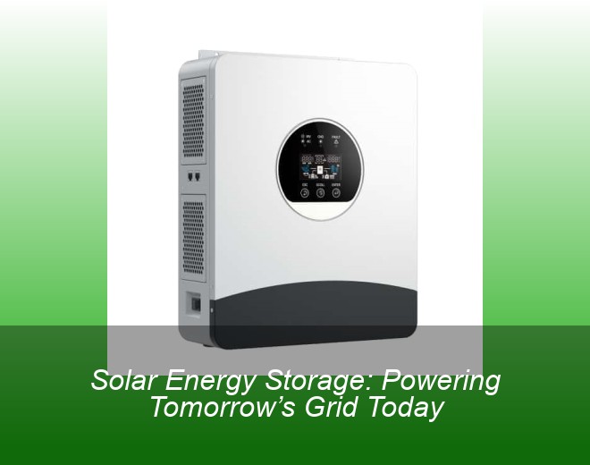 Solar Energy Storage: Powering Tomorrow’s Grid Today