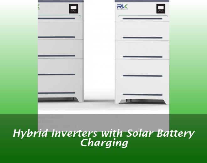 Hybrid Inverters with Solar Battery Charging