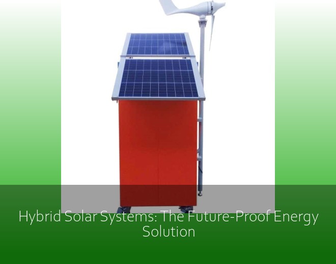 Hybrid Solar Systems: The Future-Proof Energy Solution