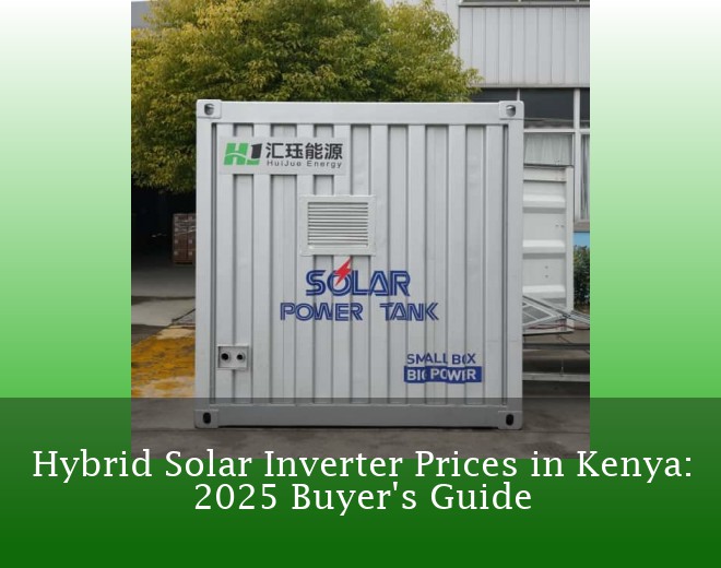 Hybrid Solar Inverter Prices in Kenya: 2025 Buyer's Guide