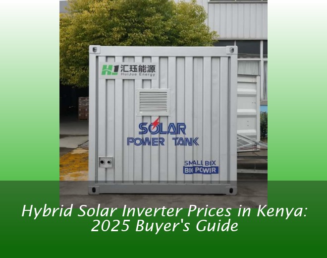 Hybrid Solar Inverter Prices in Kenya: 2025 Buyer's Guide