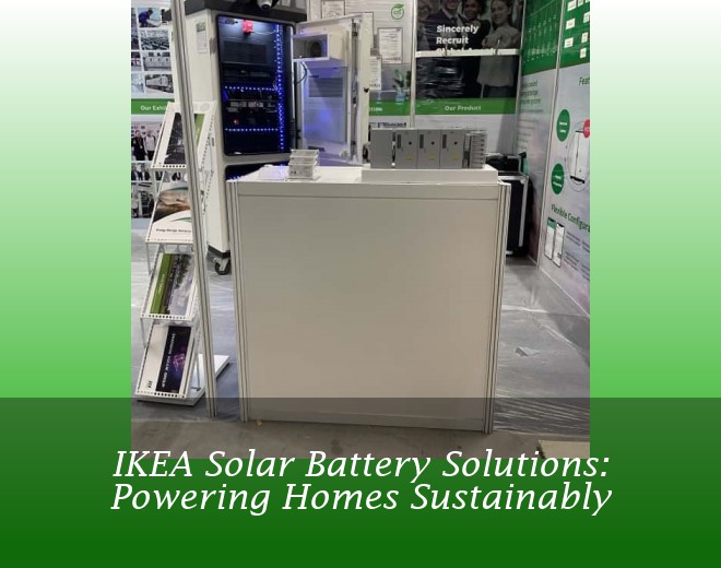 IKEA Solar Battery Solutions: Powering Homes Sustainably