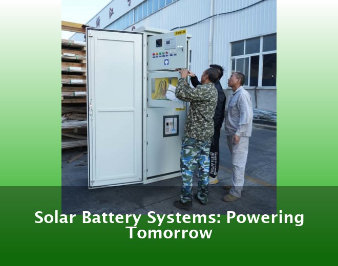 Solar Battery Systems: Powering Tomorrow