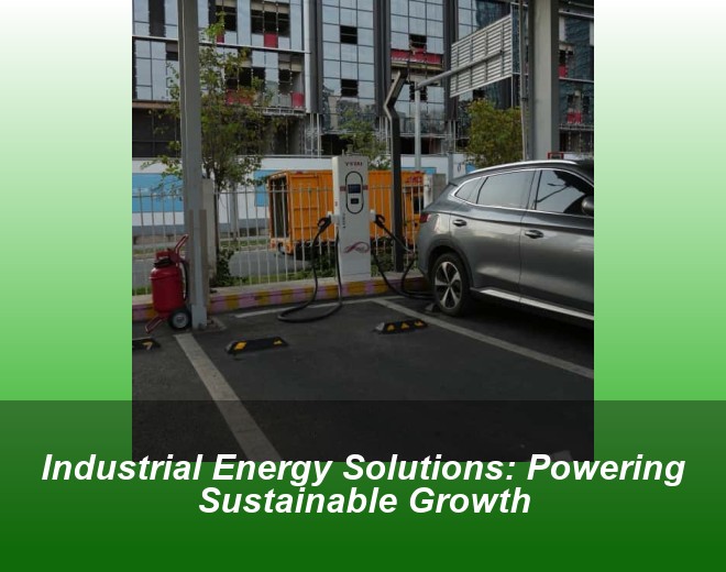 Industrial Energy Solutions: Powering Sustainable Growth